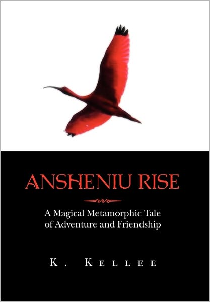 Cover for K Kellee · Ansheniu Rise: a Magical Metamorphic Tale of Adventure and Friendship (Paperback Book) (2011)