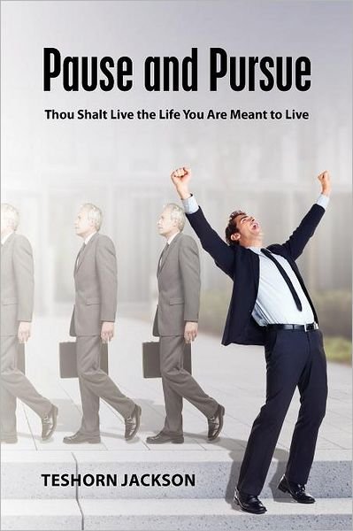 Cover for Teshorn Jackson · Pause and Pursue: Thou Shalt Live the Life You Are Meant to Live (Paperback Bog) (2011)