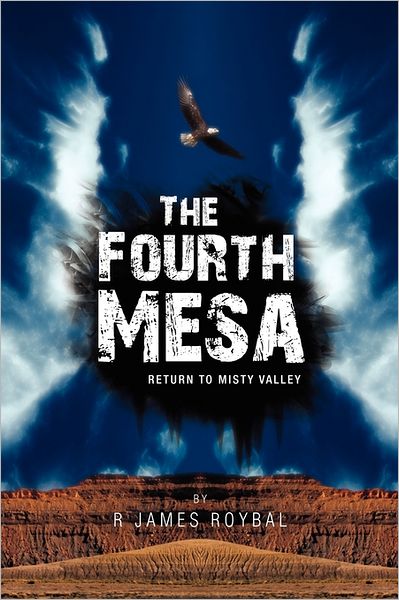 The Fourth Mesa: Return to Misty Valley - R James Roybal - Książki - Xlibris Corporation - 9781462873869 - 17 czerwca 2011