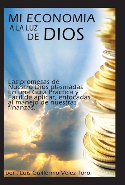 Cover for Luis Guillermo Velez Toro · Mi Economia a La Luz De Dios (Hardcover Book) [Spanish edition] (2013)