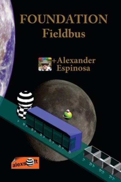 FOUNDATION Fieldbus - Alexander Espinosa - Książki - Createspace Independent Publishing Platf - 9781468136869 - 1 grudnia 2011