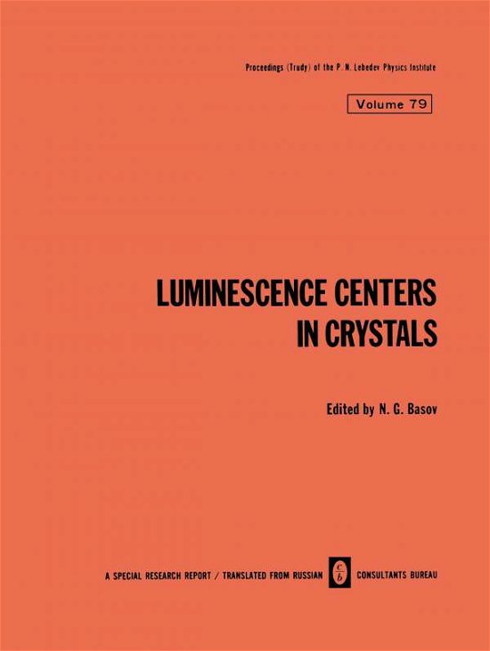 Luminescence Centers in Crystals - The Lebedev Physics Institute Series - N G Basov - Boeken - Springer-Verlag New York Inc. - 9781468488869 - 26 april 2012