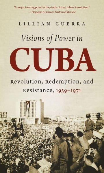 Cover for Lillian Guerra · Visions of Power in Cuba: Revolution, Redemption, and Resistance, 1959-1971 - Envisioning Cuba (Pocketbok) (2014)