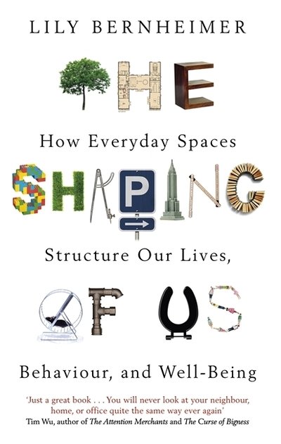 Cover for Lily Bernheimer · The Shaping of Us: How Everyday Spaces Structure our Lives, Behaviour, and Well-Being (Paperback Bog) (2019)