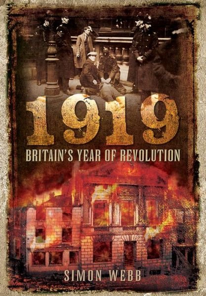 Cover for Simon Webb · 1919: Britain's Year of Revolution (Hardcover Book) (2017)