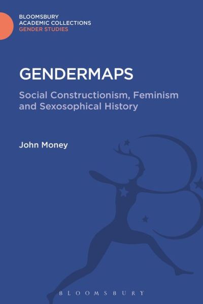 Cover for John Money · Gendermaps: Social Constructionism, Feminism and Sexosophical History - Gender Studies: Bloomsbury Academic Collections (Hardcover Book) (2016)