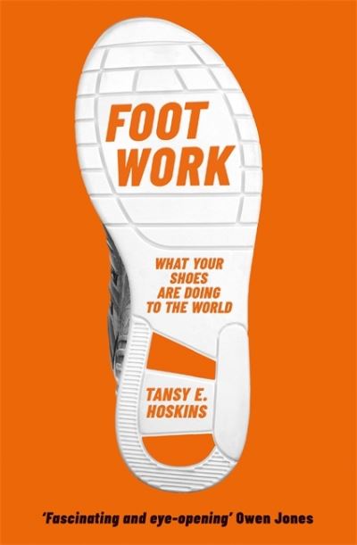 Cover for Tansy E. Hoskins · Foot Work: What Your Shoes Tell You About Globalisation (Paperback Book) (2022)