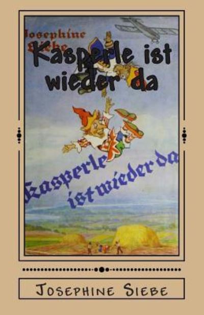 Kasperle Ist Wieder Da - Josephine Siebe - Książki - Createspace - 9781477567869 - 31 maja 2012