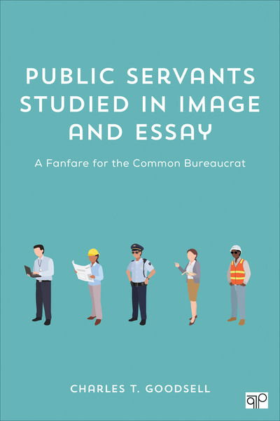 Cover for Charles T. Goodsell · Public Servants Studied in Image and Essay: A Fanfare for the Common Bureaucrat (Paperback Book) (2018)