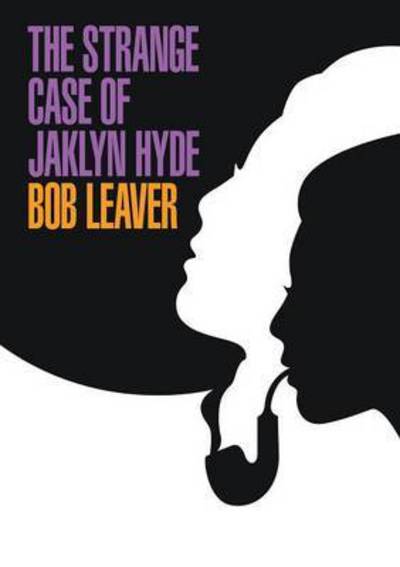 Cover for Bob Leaver · The Strange Case of Jaklyn Hyde (Paperback Book) (2015)