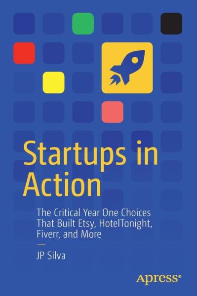 Cover for JP Silva · Startups in Action: The Critical Year One Choices That Built Etsy, HotelTonight, Fiverr, and More (Paperback Book) [1st edition] (2020)