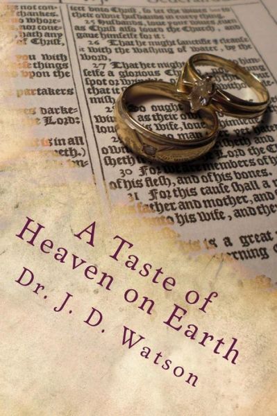 Cover for J D Watson · A Taste of Heaven on Earth: Marriage and Family in Ephesians 5:18-6:4 (Paperback Book) (2013)