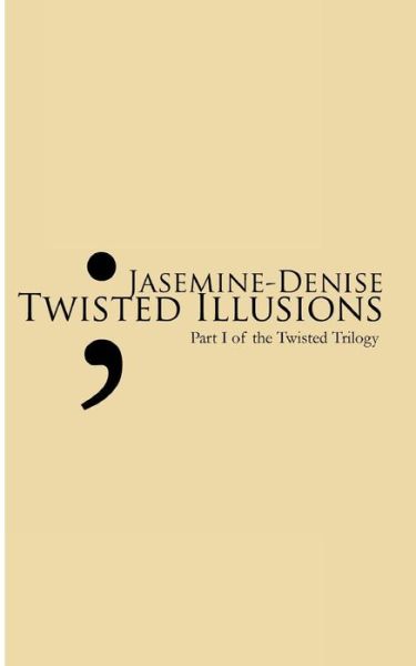 Cover for Jasemine - Denise · Twisted Illusions: Part I of the Twisted Trilogy (Paperback Book) (2013)