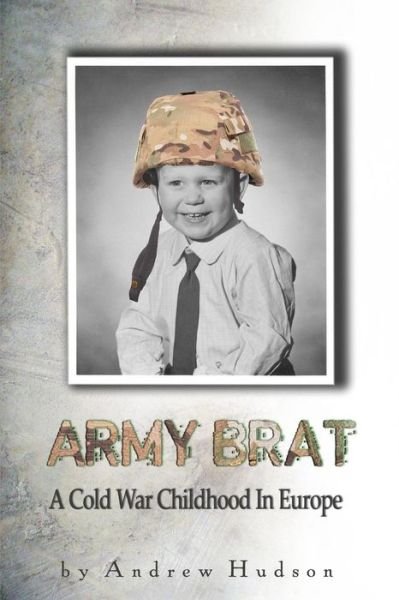 Cover for Andrew Hudson · Army Brat: a Cold War Childhood in Europe (Paperback Bog) (2013)