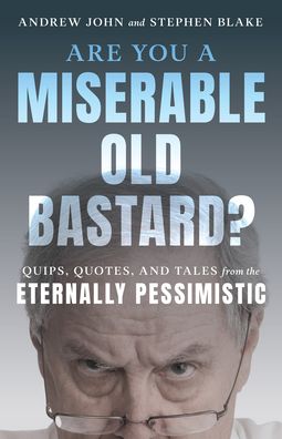Cover for John,andrew / Blake,stephen · Are You a Miserable Old Bastard (Book) [New edition] (2023)