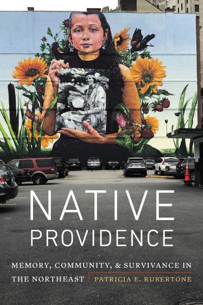Cover for Patricia E. Rubertone · Native Providence: Memory, Community, and Survivance in the Northeast (Paperback Book) (2023)