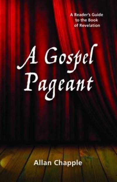 Cover for Allan Chapple · A Gospel Pageant: A Reader's Guide to the Book of Revelation (Hardcover Book) (2015)