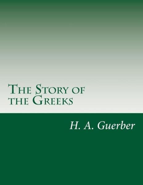 Cover for H a Guerber · The Story of the Greeks (Paperback Book) (2014)