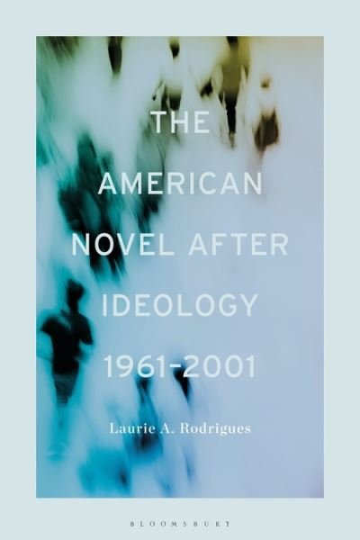Rodrigues, Professor or Dr. Laurie (Assistant Professor of English, University of La Verne, USA) · The American Novel After Ideology, 1961–2000 (Inbunden Bok) (2020)