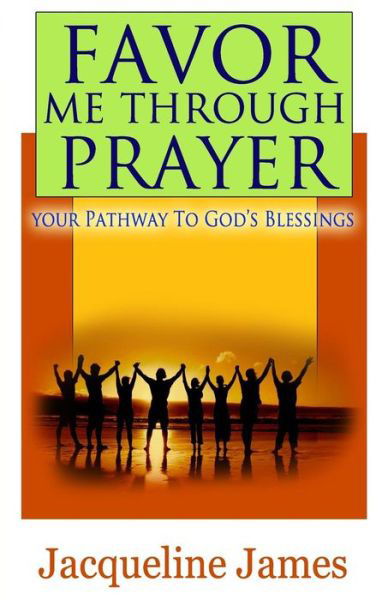 Cover for Jacqueline James · Favor Me Through Prayer: Your Pathway to Gods Blessing (Paperback Book) (2014)