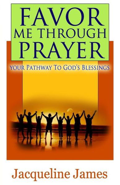 Cover for Jacqueline James · Favor Me Through Prayer: Your Pathway to Gods Blessing (Pocketbok) (2014)