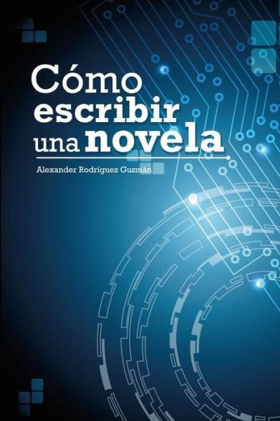 Cover for Lic Alexander Rodriguez Guzman · Como Escribir Una Novela (Pocketbok) (2014)