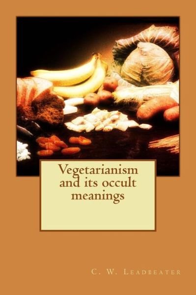 Cover for C W Leadbeater · Vegetarianism and Its Occult Meanings (Taschenbuch) (2015)