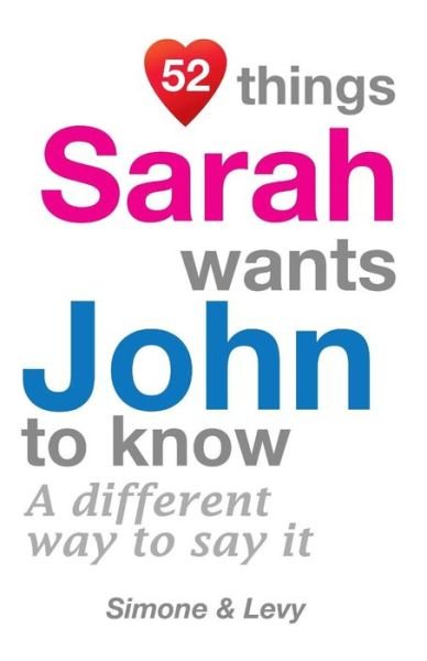 52 Things Sarah Wants John To Know - Simone - Böcker - Createspace Independent Publishing Platf - 9781511948869 - 31 oktober 2014
