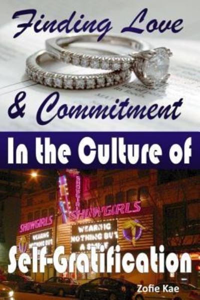 Cover for Zofie Kae · Finding Love &amp; Commitment in the Culture of Self-Gratification (Paperback Book) (2015)