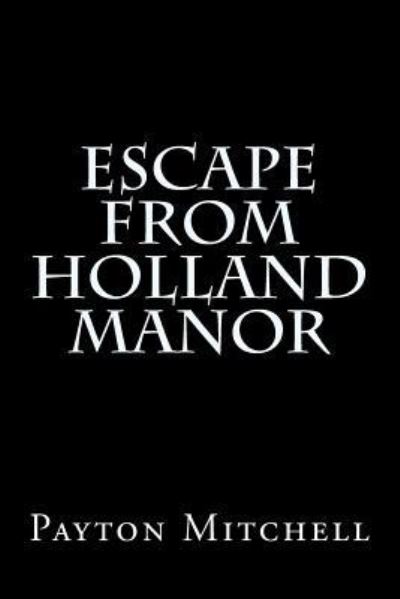 Cover for Payton Samuel Mitchell · Escape From Holland Manor (Taschenbuch) (2015)