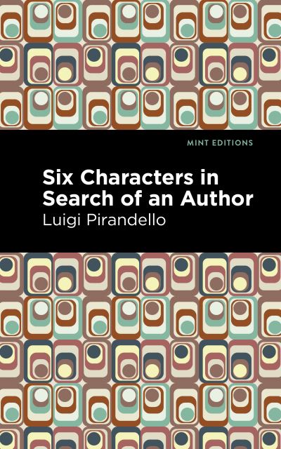 Six Characters in Search of an Author - Mint Editions - Luigi Pirandello - Livros - Graphic Arts Books - 9781513296869 - 5 de agosto de 2021