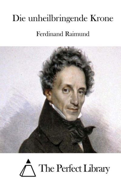 Cover for Ferdinand Raimund · Die Unheilbringende Krone (Pocketbok) (2015)