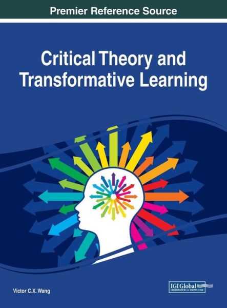 Critical Theory and Transformative Learning - - Books - IGI Global - 9781522560869 - June 4, 2018