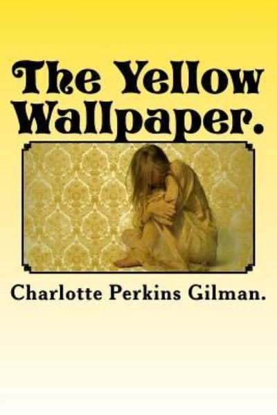 Cover for Charlotte Perkins Gilman · The Yellow Wallpaper. (Pocketbok) (2015)