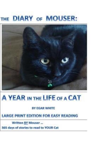 Cover for E G A R White · Diary of Mouser : A Year in the Life of a Cat LARGE PRINT : Written by MOUSER (Paperback Bog) (2016)