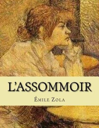 L'Assommoir - Émile Zola - Bücher - Createspace Independent Publishing Platf - 9781530422869 - 10. März 2016