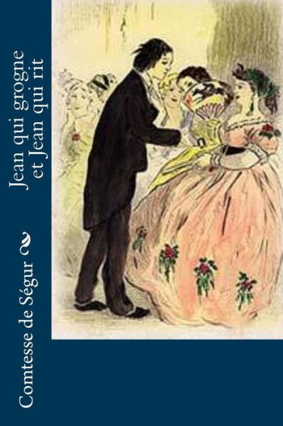 Jean qui grogne et Jean qui rit - Comtesse de Segur - Livros - Createspace Independent Publishing Platf - 9781530493869 - 12 de março de 2016