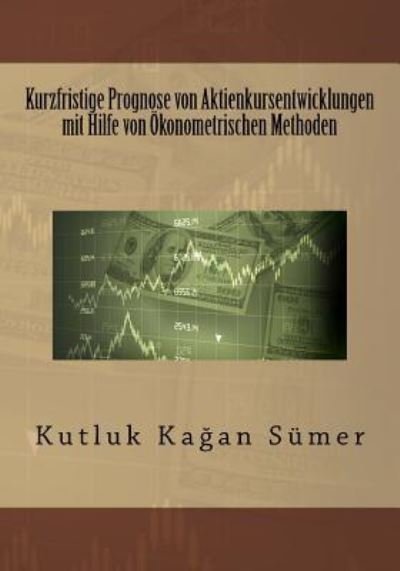 Cover for Kutluk Kagan Sumer · Kurzfristige Prognose von Aktienkursentwicklungen mit Hilfe von OEkonometrischen Methoden (Paperback Bog) (2016)