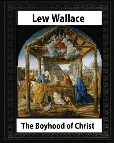 Cover for Lew Wallace · The Boyhood of Christ (1888), by Lew Wallace illustrated (Paperback Book) (2016)