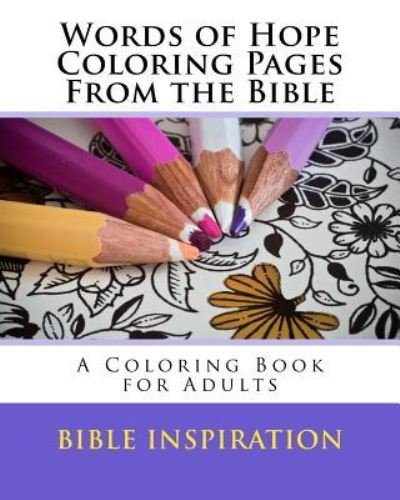 Words of Hope Coloring Pages From the Bible - Bible Inspiration - Books - Createspace Independent Publishing Platf - 9781534622869 - June 11, 2016