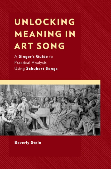 Cover for Beverly Stein · Unlocking Meaning in Art Song: A Singer’s Guide to Practical Analysis Using Schubert Songs - National Association of Teachers of Singing Books (Gebundenes Buch) (2024)