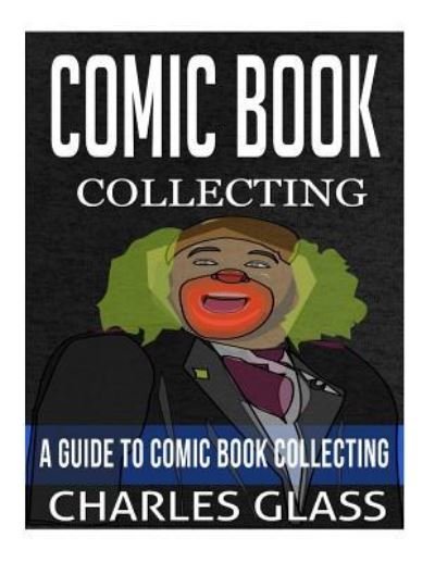 Comic Book Collecting - Charles Glass - Books - Createspace Independent Publishing Platf - 9781545202869 - April 7, 2017