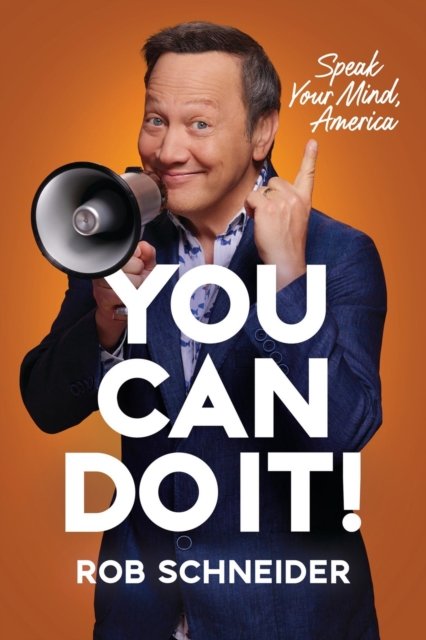Cover for Rob Schneider · You Can Do It!: Speak Your Mind, America (Gebundenes Buch) (2024)