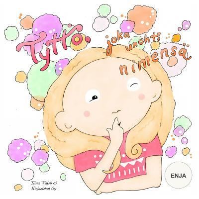 Cover for Tiina Walsh · Tyttoe, joka unohti nimensa ENJA (Paperback Book) (2017)