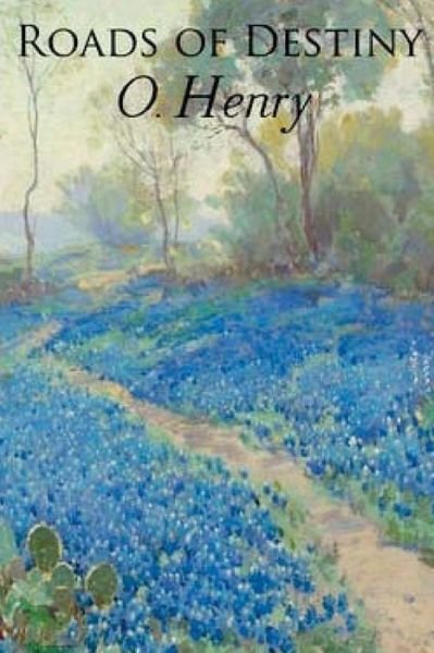 Roads of Destiny - O Henry - Bücher - Createspace Independent Publishing Platf - 9781546755869 - 23. Mai 2017
