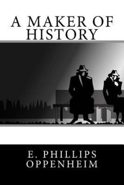 Cover for E Phillips Oppenheim · A Maker of History (Taschenbuch) (2017)