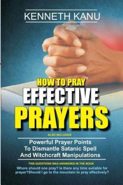 Cover for Kenneth Kanu · How To Pray Effective Prayer (Paperback Book) (2017)