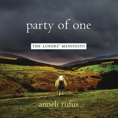 Cover for Anneli Rufus · Party of One The Loners' Manifesto (CD) (2018)