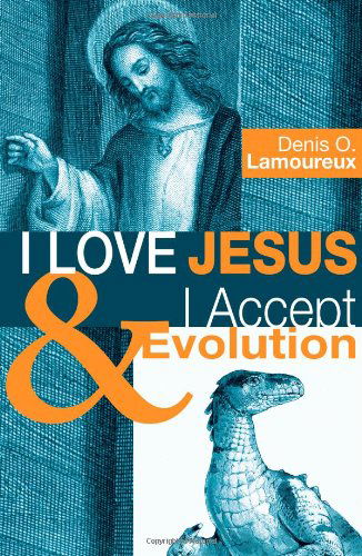Cover for Denis O. Lamoureux · I Love Jesus &amp; I Accept Evolution: (Paperback Book) (2009)