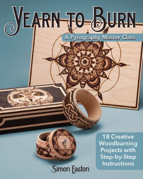 Cover for Simon Easton · Yearn to Burn: A Pyrography Master Class: 30 Creative Woodburning Projects with Step-by-Step Instructions (Taschenbuch) (2019)